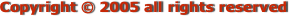 Copyright © 2005 all rights reserved